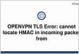 How to fix OpenVPN TLS Error cannot locate HMAC i